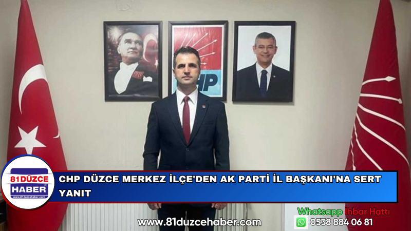 CHP Düzce Merkez İlçe'den AK Parti İl Başkanı'na Sert Yanıt
