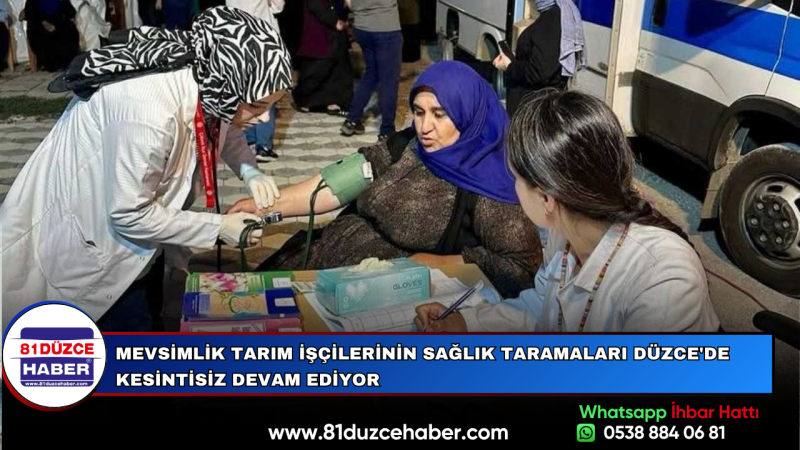 Mevsimlik Tarım İşçilerinin Sağlık Taramaları Düzce'de Kesintisiz Devam Ediyor