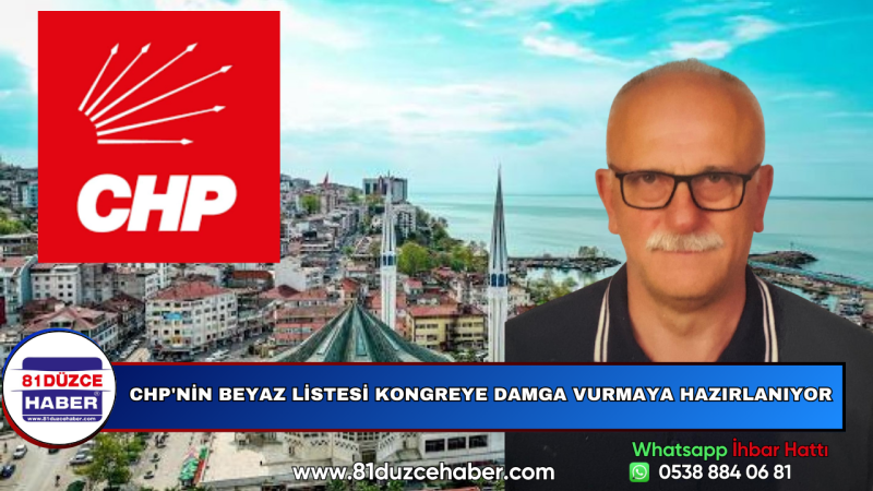 CHP'NİN BEYAZ LİSTESİ KONGREYE DAMGA VURMAYA HAZIRLANIYOR