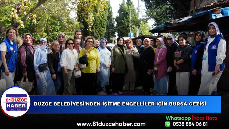 Düzce Belediyesi'nden İşitme Engelliler İçin Bursa Gezisi