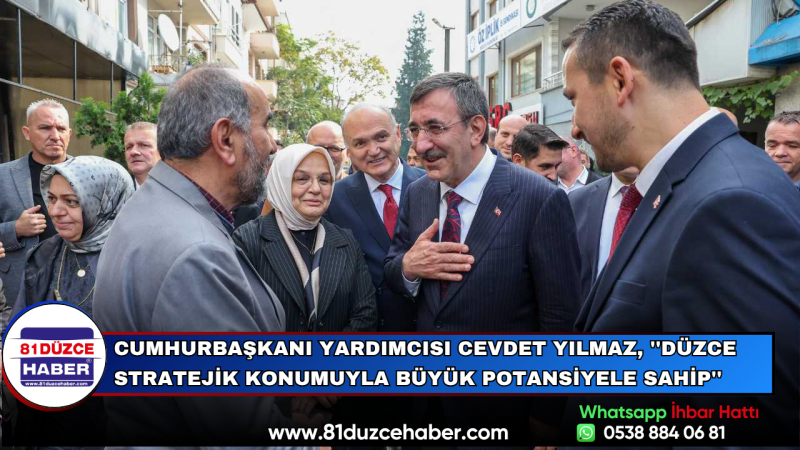 Cumhurbaşkanı Yardımcısı Cevdet Yılmaz, ''Düzce Stratejik Konumuyla Büyük Potansiyele Sahip''