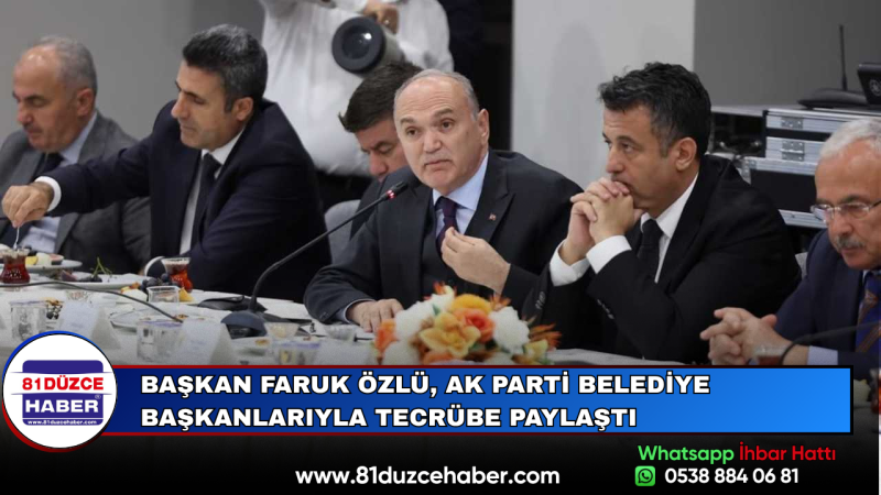 Başkan Faruk Özlü, AK Parti Belediye Başkanlarıyla Tecrübe Paylaştı
