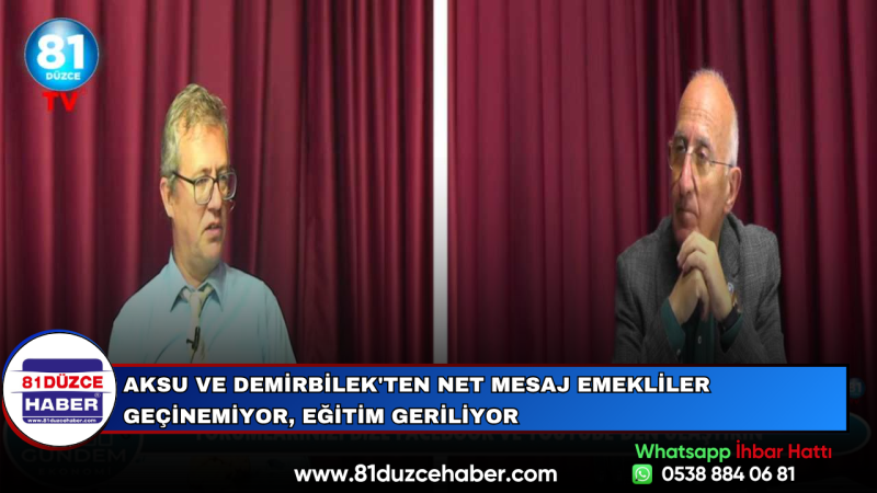 Aksu ve Demirbilek'ten Net Mesaj Emekliler Geçinemiyor, Eğitim Geriliyor