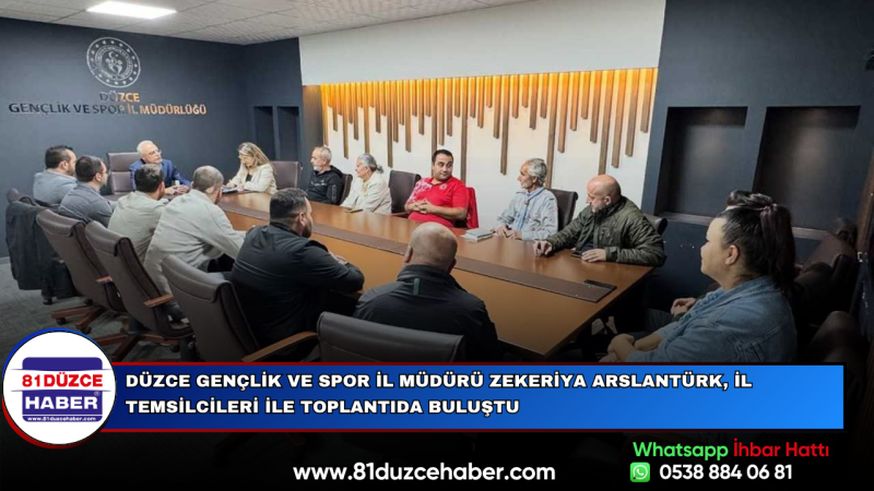 Düzce Gençlik ve Spor İl Müdürü Zekeriya Arslantürk, İl Temsilcileri ile Toplantıda Buluştu