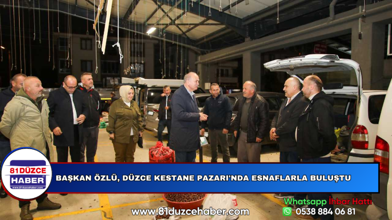 Başkan Özlü, Düzce Kestane Pazarı'nda Esnaflarla Buluştu