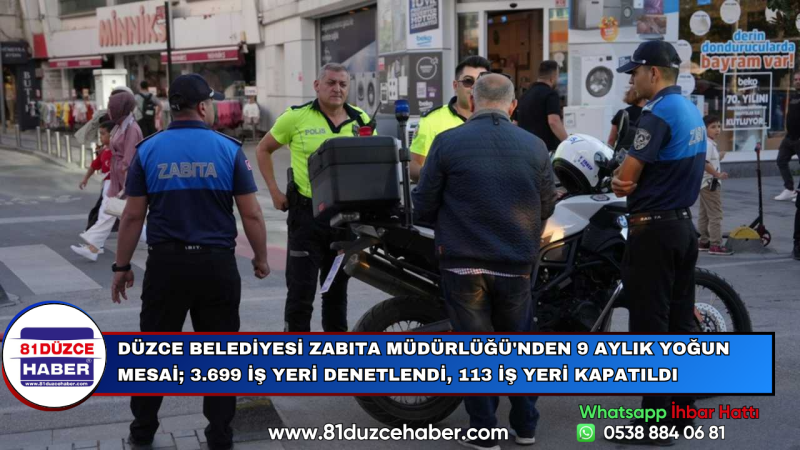 Düzce Belediyesi Zabıta Müdürlüğü 9 ayda 3.699 iş yeri denetleyip 113’ünü kapattı