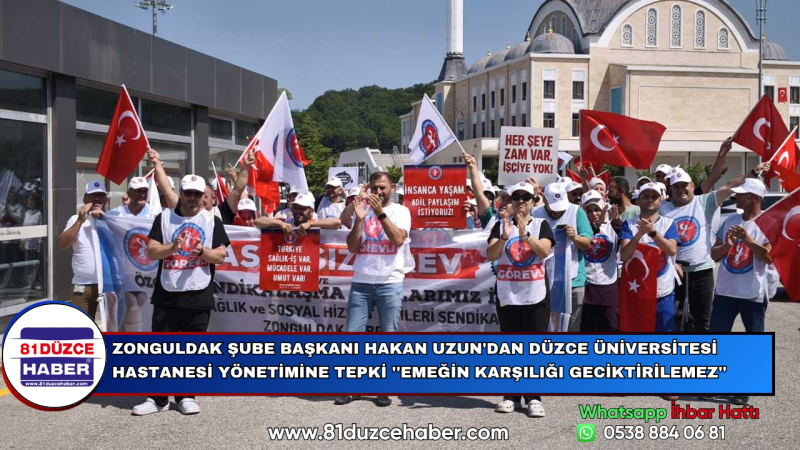 Zonguldak Şube Başkanı Hakan Uzun: ''Düzce Üniversitesi Hastanesi'nde emeğin karşılığı gecikemez''