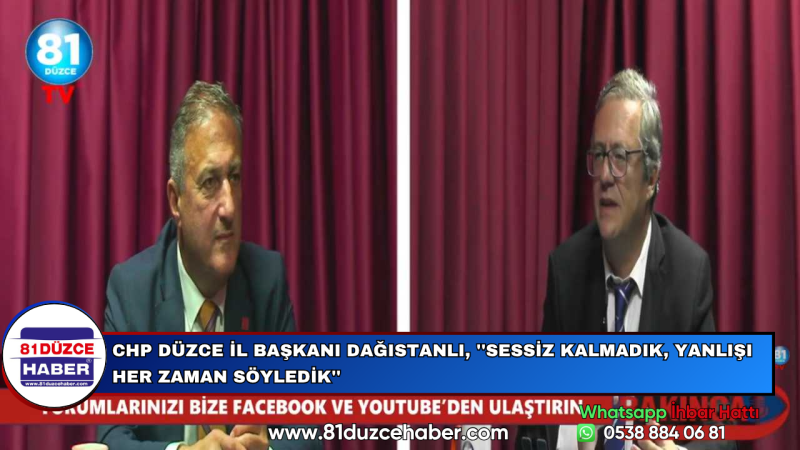 CHP Düzce İl Başkanı Dağıstanlı, ''Sessiz Kalmadık, Yanlışı Her Zaman Söyledik''