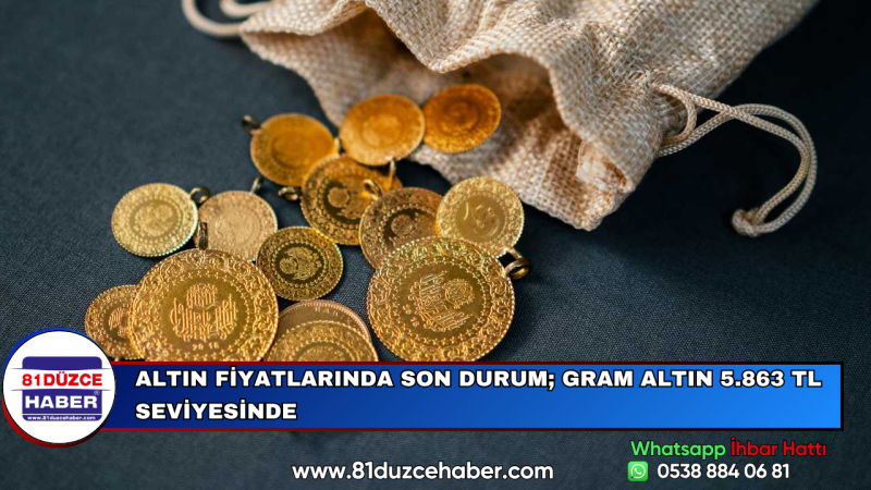 Altın Fiyatlarında Son Durum; Gram Altın 5.863 TL Seviyesinde