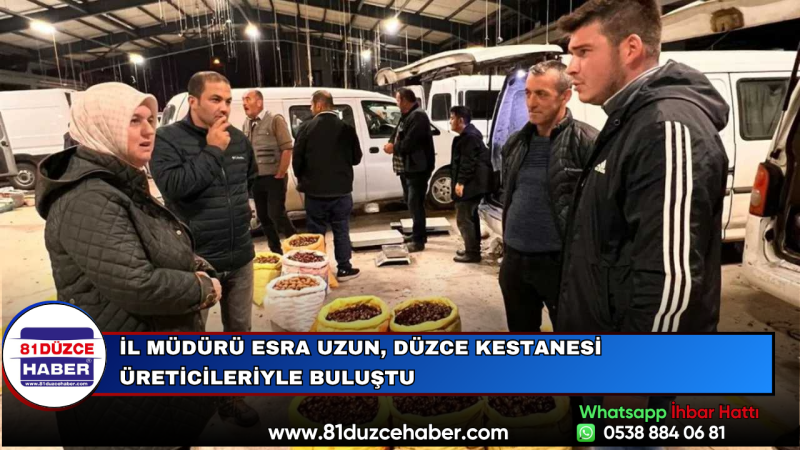 İl Müdürü Esra Uzun, Düzce Kestanesi Üreticileriyle Buluştu