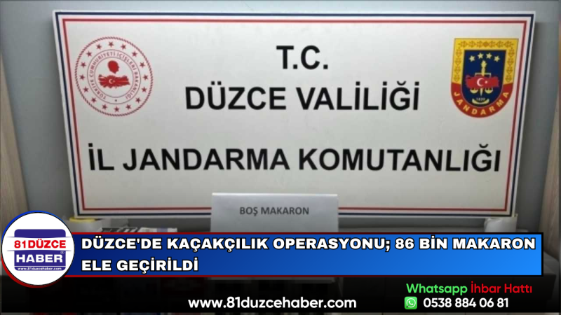 Düzce'de Kaçakçılık Operasyonu; 86 Bin Makaron Ele Geçirildi
