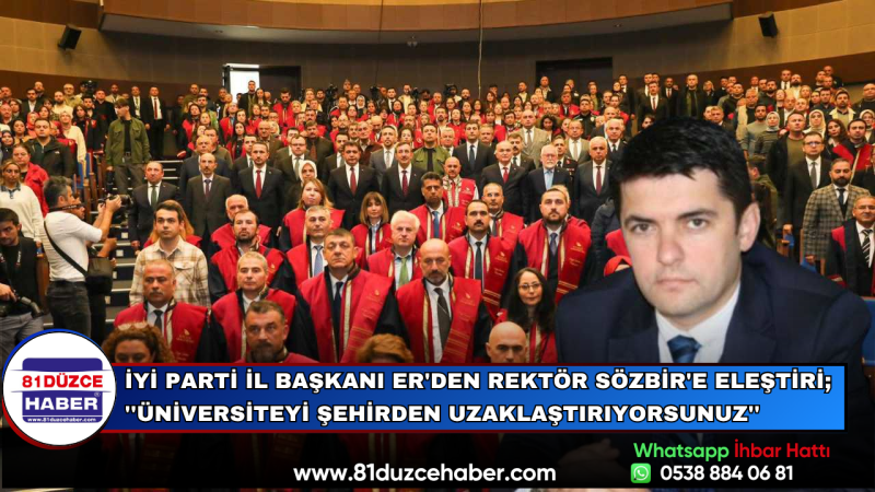 İYİ Parti İl Başkanı Er'den Rektör Sözbir'e Eleştiri; ''Üniversiteyi Şehirden Uzaklaştırıyorsunuz''