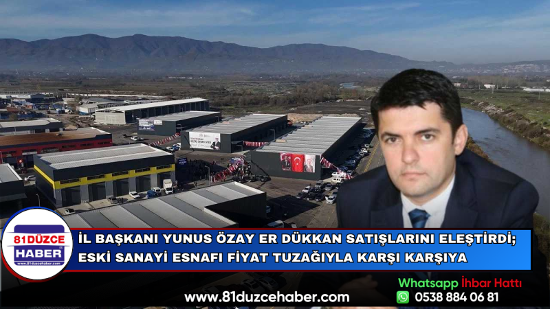Yunus Özay Er: Eski Sanayi Esnafı Dükkan Fiyat Tuzağıyla Karşı Karşıya