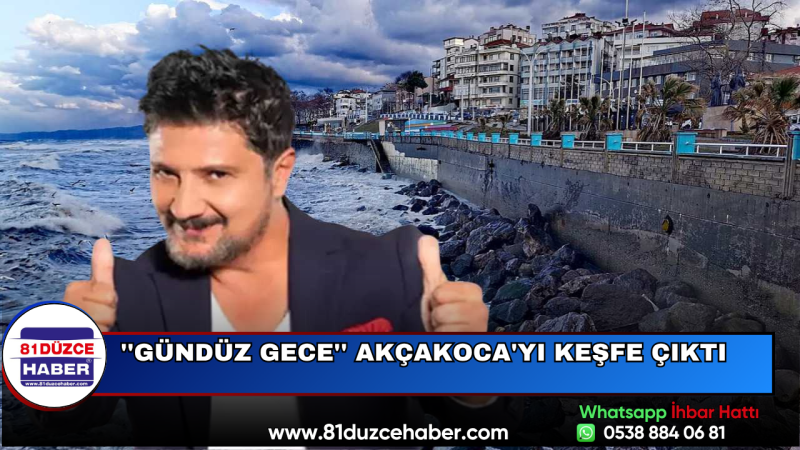 ''Gündüz Gece'' Akçakoca'yı Keşfe Çıktı