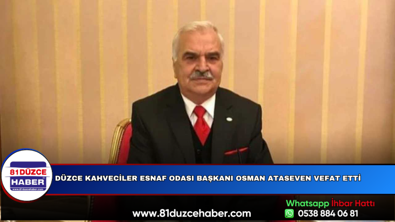 Düzce Kahveciler Esnaf Odası Başkanı Osman Ataseven Vefat Etti