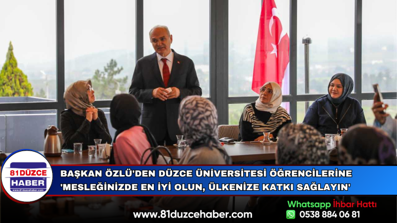 Başkan Özlü'den Düzce Üniversitesi Öğrencilerine 'Mesleğinizde En İyi Olun, Ülkenize Katkı Sağlayın'