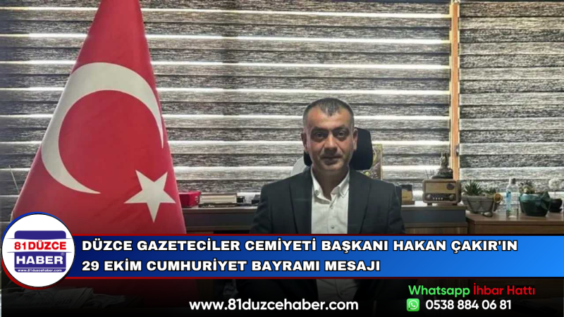 Düzce Gazeteciler Cemiyeti Başkanı Hakan Çakır'ın 29 Ekim Cumhuriyet Bayramı Mesajı