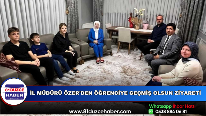 İl Müdürü Özer'den Öğrenciye Geçmiş Olsun Ziyareti