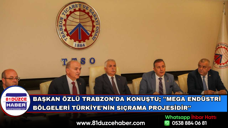 Başkan Özlü Trabzon'da Konuştu; ''Mega Endüstri Bölgeleri Türkiye'nin Sıçrama Projesidir''