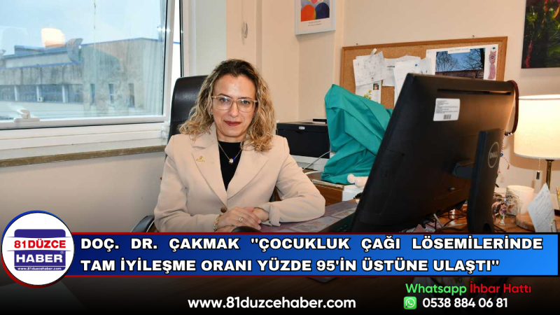 Doç. Dr. Çakmak ''Çocukluk Çağı Lösemilerinde Tam İyileşme Oranı Yüzde 95'in Üstüne Ulaştı''