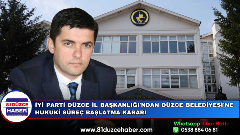İYİ Parti Düzce İl Başkanlığı'ndan Düzce Belediyesi'ne Hukuki Süreç Başlatma Kararı