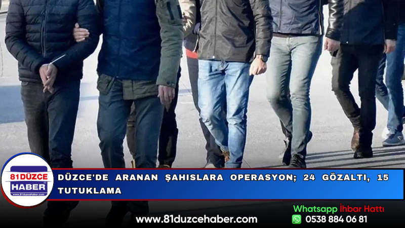 Düzce'de Aranan Şahıslara Operasyon; 24 Gözaltı, 15 Tutuklama