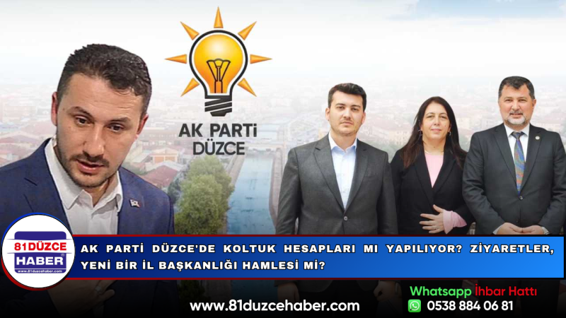 AK Parti Düzce'de Koltuk Hesapları mı Yapılıyor? Ziyaretler, Yeni Bir İl Başkanlığı Hamlesi mi?