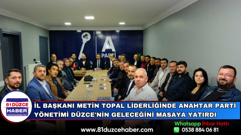 İl Başkanı Metin Topal Liderliğinde Anahtar Parti Yönetimi Düzce'nin Geleceğini Masaya Yatırdı