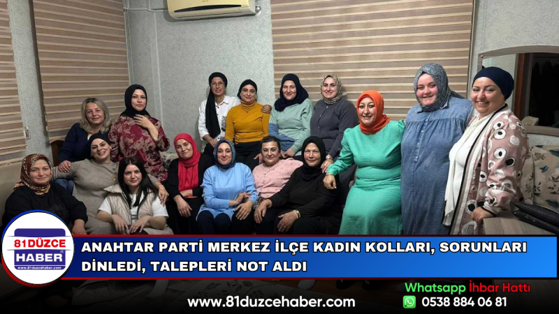 Anahtar Parti Merkez İlçe Kadın Kolları, Sorunları Dinledi, Talepleri Not Aldı