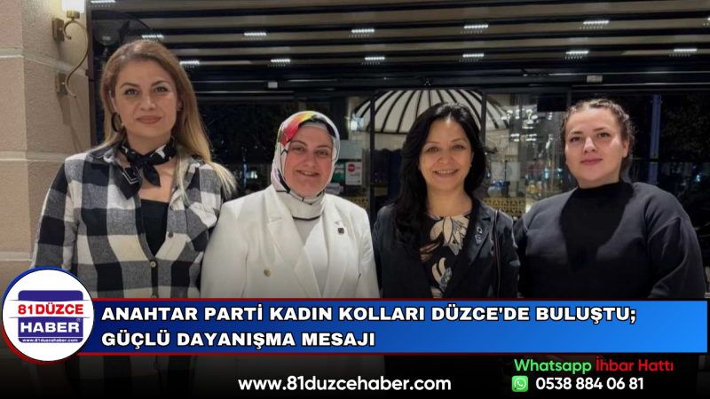Anahtar Parti Kadın Kolları Düzce'de Buluştu; Güçlü Dayanışma Mesajı