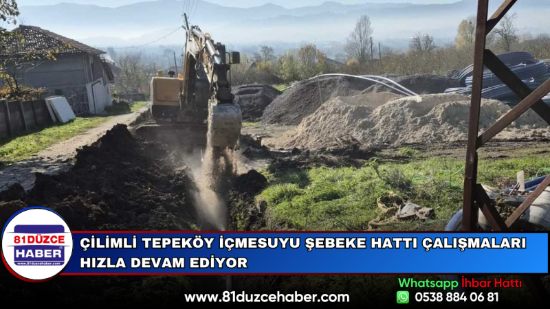 Çilimli Tepeköy İçmesuyu Şebeke Hattı Çalışmaları Hızla Devam Ediyor