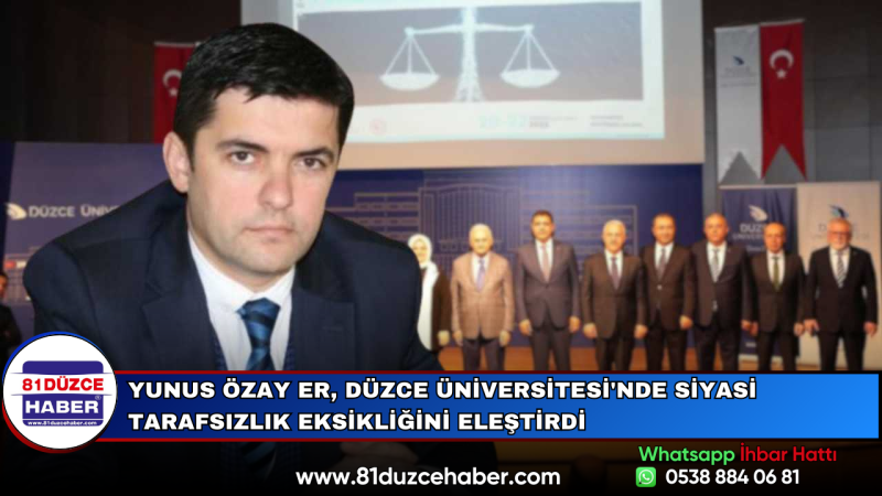 Yunus Özay Er, Düzce Üniversitesi'nde Siyasi Tarafsızlık Eksikliğini Eleştirdi