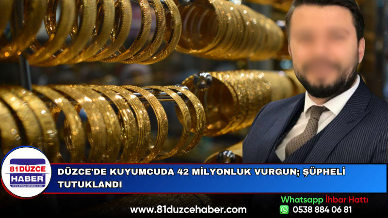 Düzce'de Kuyumcuda 42 Milyonluk Vurgun; Şüpheli Tutuklandı