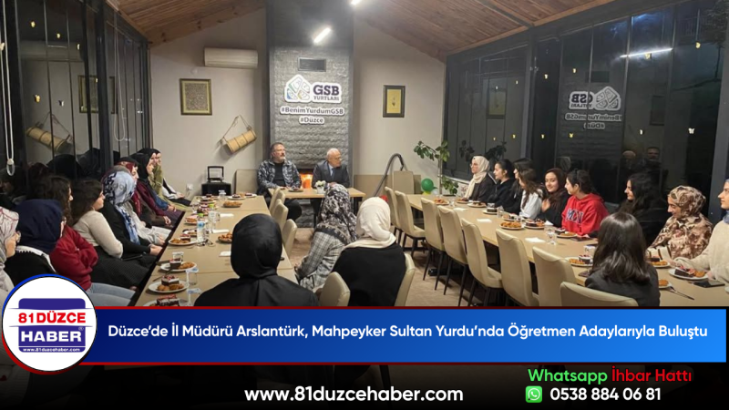 Düzce’de İl Müdürü Arslantürk, Mahpeyker Sultan Yurdu’nda Öğretmen Adaylarıyla Buluştu
