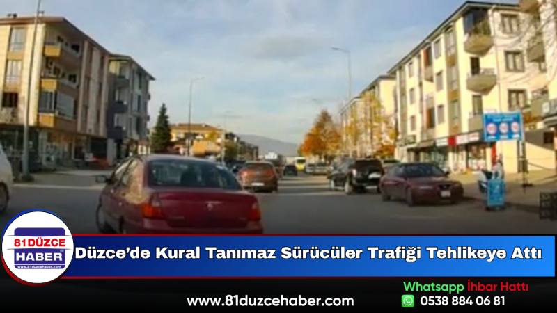 Düzce’de Kural Tanımaz Sürücüler Trafiği Tehlikeye Attı