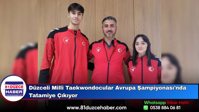 Düzceli Milli Taekwondocular Avrupa Şampiyonası’nda Tatamiye Çıkıyor