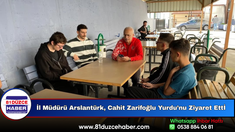 İl Müdürü Arslantürk, Cahit Zarifoğlu Yurdu’nu Ziyaret Etti