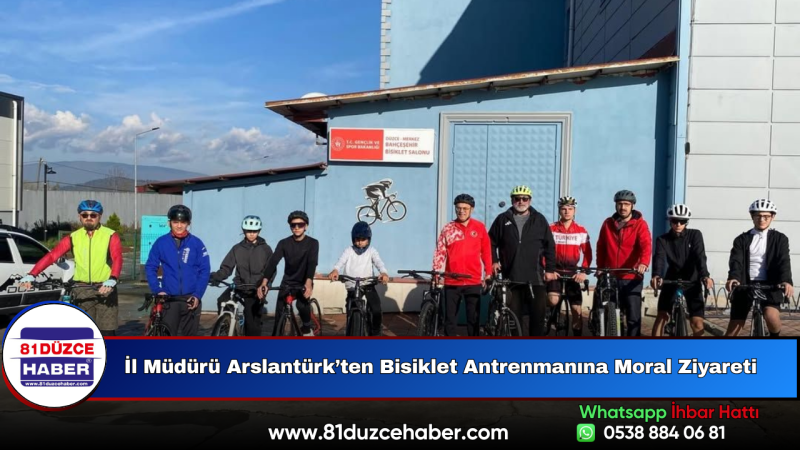 İl Müdürü Arslantürk’ten Bisiklet Antrenmanına Moral Ziyareti