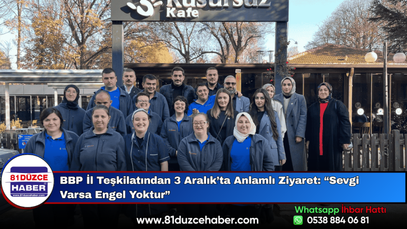 BBP İl Teşkilatından 3 Aralık’ta Anlamlı Ziyaret: “Sevgi Varsa Engel Yoktur”