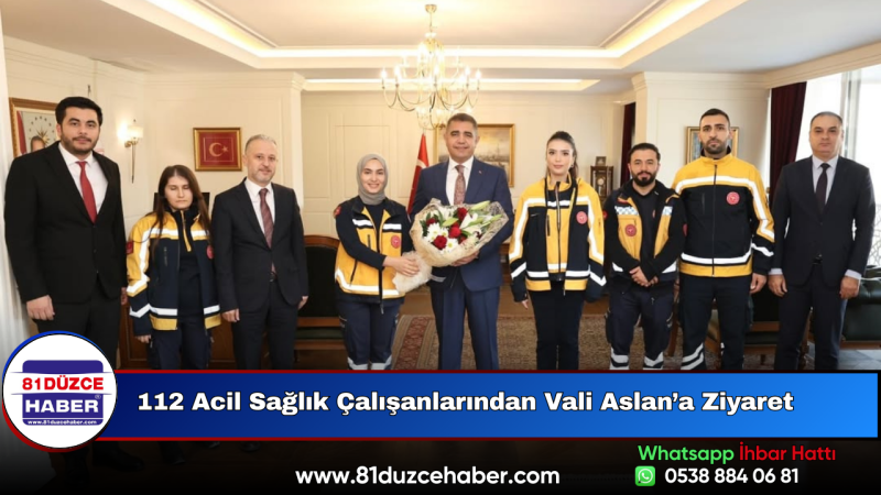 112 Acil Sağlık Çalışanlarından Vali Aslan’a Ziyaret