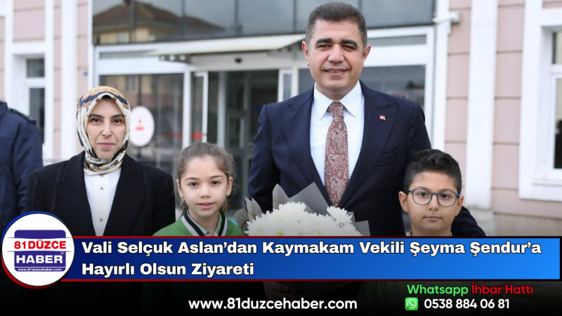 Vali Selçuk Aslan’dan Kaymakam Vekili Şeyma Şendur’a Hayırlı Olsun Ziyareti