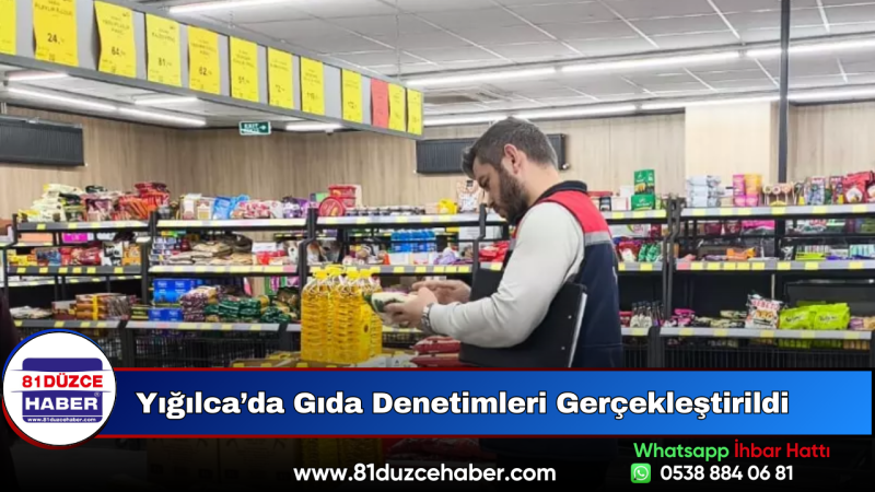 Yığılca’da Gıda Denetimleri Gerçekleştirildi