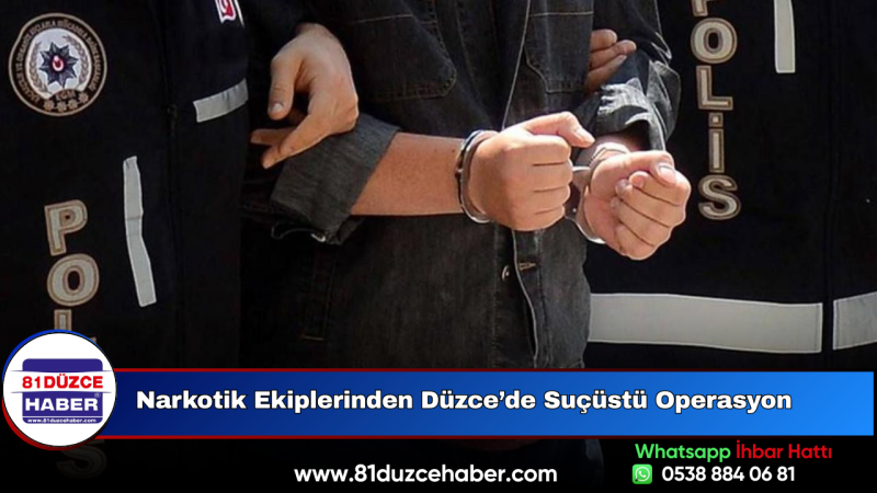 Narkotik Ekiplerinden Düzce’de Suçüstü Operasyon