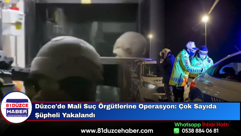 Düzce'de Mali Suç Örgütlerine Operasyon: Çok Sayıda Şüpheli Yakalandı