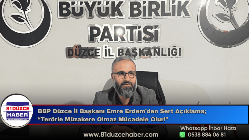 BBP Düzce İl Başkanı Emre Erdem’den Sert Açıklama; “Terörle Müzakere Olmaz Mücadele Olur!”
