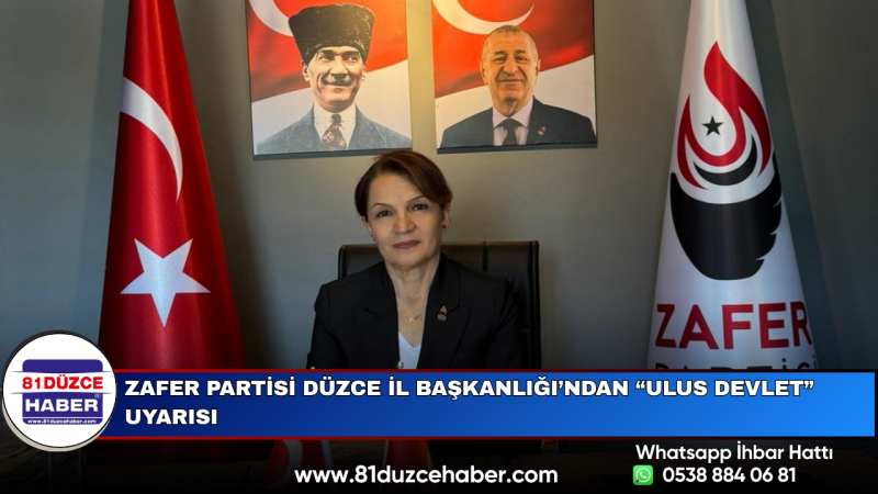 Zafer Partisi Düzce İl Başkanlığı’ndan “Ulus Devlet” Uyarısı