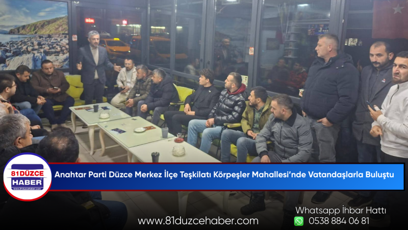 Anahtar Parti Düzce Merkez İlçe Teşkilatı Körpeşler Mahallesi’nde Vatandaşlarla Buluştu