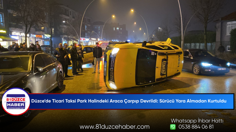 Düzce’de Ticari Taksi Park Halindeki Araca Çarpıp Devrildi: Sürücü Yara Almadan Kurtuldu
