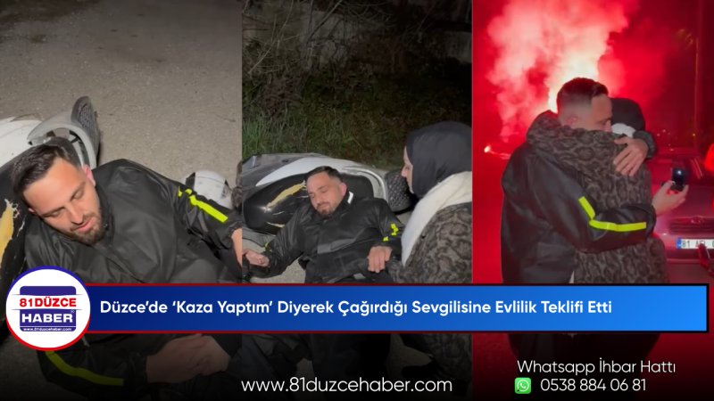 Düzce’de ‘Kaza Yaptım’ Diyerek Çağırdığı Sevgilisine Evlilik Teklifi Etti