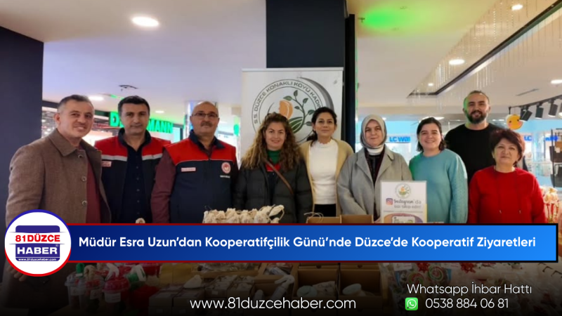 Müdür Esra Uzun’dan Kooperatifçilik Günü’nde Düzce’de Kooperatif Ziyaretleri